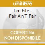 Tim Fite - Fair Ain'T Fair cd musicale di Tim Fite