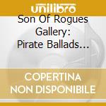 Son Of Rogues Gallery: Pirate Ballads Sea / Var (2 Cd) cd musicale di Artisti Vari
