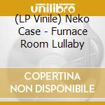 (LP Vinile) Neko Case - Furnace Room Lullaby lp vinile di Neko Case