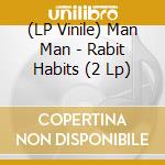 (LP Vinile) Man Man - Rabit Habits (2 Lp) lp vinile di Man Man
