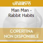 Man Man - Rabbit Habits cd musicale di Man Man