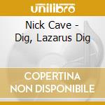 Nick Cave - Dig, Lazarus Dig cd musicale di Nick Cave