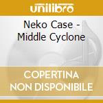 Neko Case - Middle Cyclone cd musicale di NEKO CASE