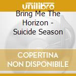 Bring Me The Horizon - Suicide Season cd musicale di Bring Me The Horizon