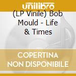 (LP Vinile) Bob Mould - Life & Times lp vinile di Bob Mould