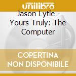Jason Lytle - Yours Truly: The Computer cd
