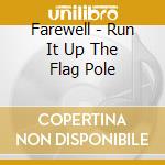 Farewell - Run It Up The Flag Pole cd