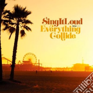 Sing It Loud - Everything Collide cd musicale di Sing It Loud