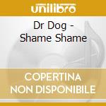 Dr Dog - Shame Shame cd musicale di Dr Dog