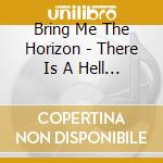 Bring Me The Horizon - There Is A Hell Believe Me I'Ve Seen It There Is A cd musicale di Bring Me The Horizon