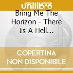 Bring Me The Horizon - There Is A Hell Believe Me I'Ve Seen It There Is A cd