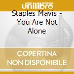 Staples Mavis - You Are Not Alone cd musicale di Staples Mavis