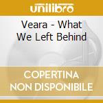 Veara - What We Left Behind cd