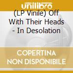 (LP Vinile) Off With Their Heads - In Desolation vinile