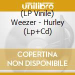 (LP Vinile) Weezer - Hurley (Lp+Cd) lp vinile di Weezer