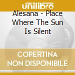 Alesana - Place Where The Sun Is Silent cd musicale di Alesana