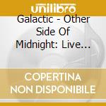 Galactic - Other Side Of Midnight: Live In New Orleans cd musicale di Galactic
