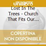 Lost In The Trees - Church That Fits Our Needs