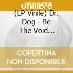 (LP Vinile) Dr. Dog - Be The Void (Red/Clear Galaxy) vinile
