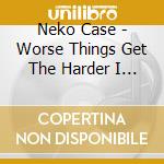 Neko Case - Worse Things Get The Harder I Fight