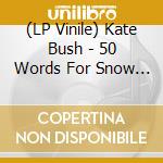 (LP Vinile) Kate Bush - 50 Words For Snow (2 Lp) vinile