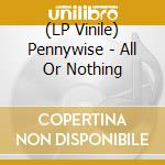 (LP Vinile) Pennywise - All Or Nothing lp vinile di Pennywise