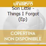 Son Little - Things I Forgot (Ep) cd musicale di Son Little