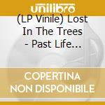 (LP Vinile) Lost In The Trees - Past Life (Lp+Cd) lp vinile di Lost In The Trees