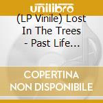 (LP Vinile) Lost In The Trees - Past Life (Lp+Cd) vinile