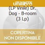 (LP Vinile) Dr. Dog - B-room (3 Lp) lp vinile di Dr. Dog