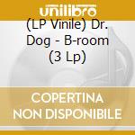 (LP Vinile) Dr. Dog - B-room (3 Lp) vinile
