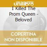 I Killed The Prom Queen - Beloved cd musicale di I Killed The Prom Queen