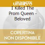 I Killed The Prom Queen - Beloved cd