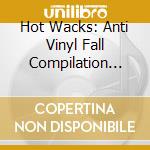 Hot Wacks: Anti Vinyl Fall Compilation 2013 cd musicale