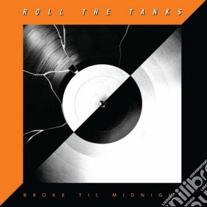 (LP Vinile) Roll The Tanks - Broke Til Midnight lp vinile di Roll the tanks