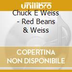 Chuck E Weiss - Red Beans & Weiss cd musicale di Chuck E Weiss