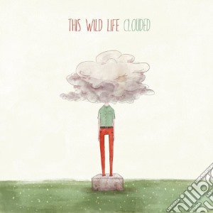 This Wild Life - Clouded cd musicale di This Wild Life