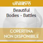 Beautiful Bodies - Battles cd musicale di Beautiful Bodies