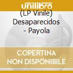 (LP Vinile) Desaparecidos - Payola lp vinile di Desaparecidos