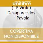 (LP Vinile) Desaparecidos - Payola vinile
