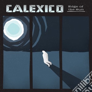 Calexico - Edge Of The Sun cd musicale di Calexico