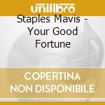 Staples Mavis - Your Good Fortune cd musicale di Staples Mavis