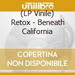 (LP Vinile) Retox - Beneath California lp vinile di Retox