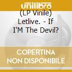 (LP Vinile) Letlive. - If I'M The Devil? lp vinile di Letlive.