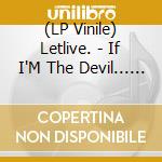 (LP Vinile) Letlive. - If I'M The Devil... (Clear Vinyl, Download, Limited To 1000, Indie-Retail Exclusive) lp vinile di Letlive.