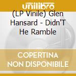 (LP Vinile) Glen Hansard - Didn'T He Ramble lp vinile di Glen Hansard