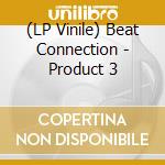 (LP Vinile) Beat Connection - Product 3 lp vinile di Beat Connection