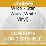 Wilco - Star Wars (White Vinyl) cd musicale di Wilco