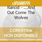 Rancid - ...And Out Come The Wolves cd musicale di Rancid