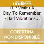 (LP Vinile) A Day To Remember - Bad Vibrations (Coke Bottle/ Pink Coloured Vinyl) vinile